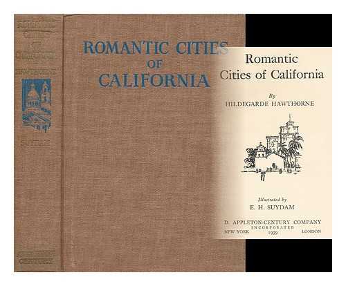 HAWTHORNE, HILDEGARDE - Romantic Cities of California, by Hildegarde Hawthorne; Illustrated by E. H. Suydam