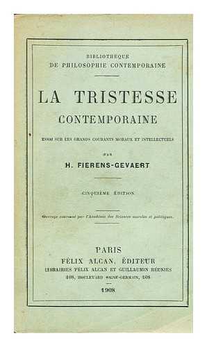 FIERENS-GEVAERT, HIPPOLYTE - La Tristesse Contemporaine. Essai Sur Les Grads Courants Moraux Et Intellectuels Du Xixe Siecle