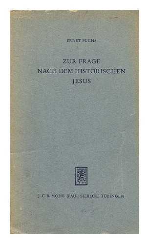 Fuchs, D. Ernst - Zur Frage Nach Dem Historischen Jesus