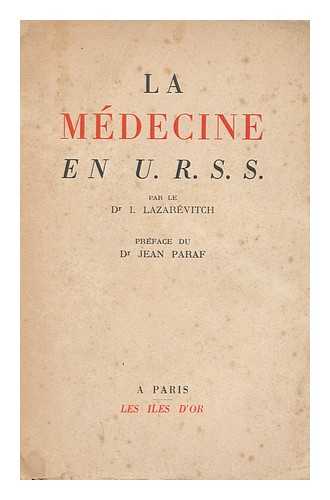 LAZAREVITCH, DR. I. - La Medecine En U. R. S. S. / Par Le Dr. I. Lazarevitch ; Preface Du Dr. Jean Paraf