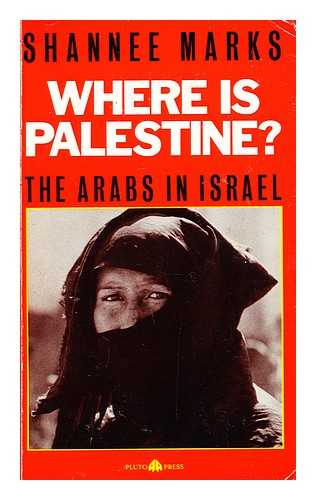 MARKS, SHANNEE - Where is Palestine? : the Arabs in Israel