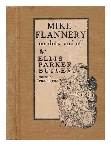 BUTLER, ELLIS PARKER (1869-1937) - Mike Flannery on Duty and Off, by Ellis Parker Butler; Illustrations by Gustavus C. Widney