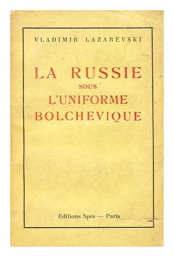 LAZAREVSKI, VLADIMIR - La Russie Sous L'Uniforme Bolchevique