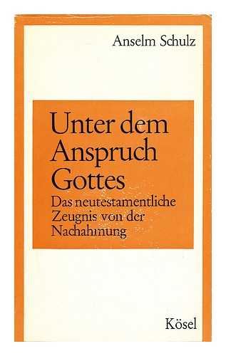 SCHULZ, ANSELM - Unter Dem Anspruch Gottes. : Das Neutestamentliche Zeugnis Von Der Nachahmung