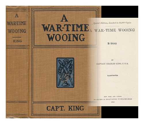 KING, CHARLES (1844-1933) - A War-Time Wooing