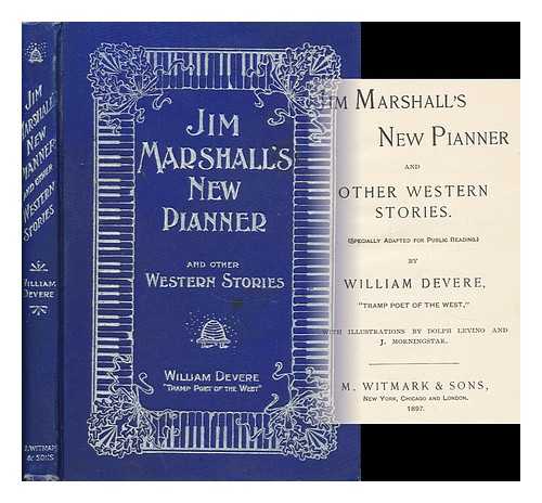 DE VERE, WILLIAM (1844-1904) - Jim Marshall's New Pianner and Other Western Stories. (Specially Adapted for Public Reading. ) by William Devere, Tramp Poet of the West. with Illustrations by Dolph Levino and J. Morningstar