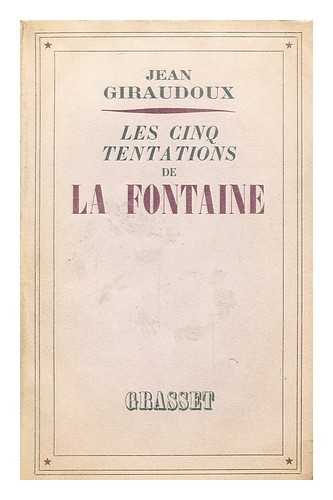 GIRAUDOUX, JEAN (1882-1944) - Les Cinq Tentations De La Fontaine : (Cinq Conferences) / Jean Giraudoux