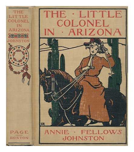 JOHNSTON, ANNIE FELLOWS (1863-1931) - The Little Colonel in Arizona