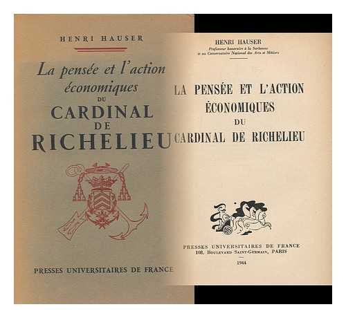 HAUSER, HENRI (1866-) - La Pensee Et L'Action Economiques Du Cardinal De Richelieu