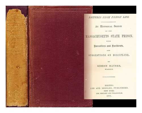 HAYNES, GIDEON - An Historical Sketch of the Massachusetts State Prison With Narratives and Incidents and Suggestions on Discipline