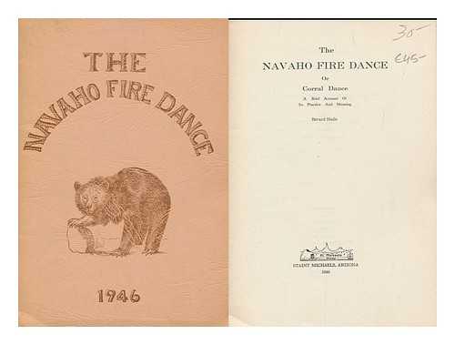 HAILE, BERARD (1874-1961) - The Navaho Fire Dance, or Corral Dance : a Brief Account of its Practice and Meaning