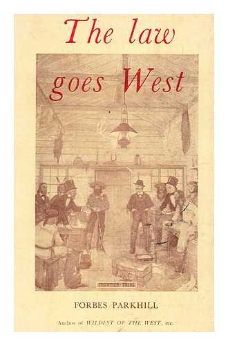 PARKHILL, FORBES (B. 1892) - The Law Goes West / Forbes Parkhill