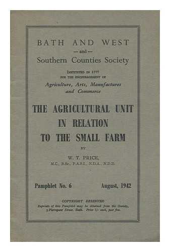 PRICE, W. T. , B. SC. - The Agricultural Unit in Relation to the Small Farm