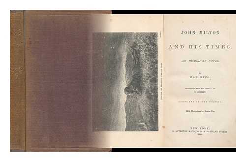 RING, MAX - John Milton and His Times. an Historical Novel. by Max Ring. Tr. from the German, by F. Jordon... with Illustrations by Gaston Fay