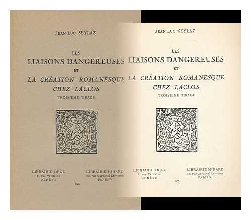 SEYLAZ, JEAN-LUC - Les Liaisons Dangereuses Et La Creation Romanesque Chez Laclos / Jean-Luc Seylaz