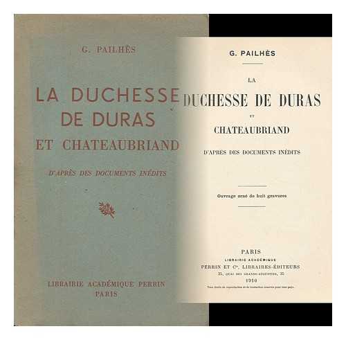 PAILHES, GABRIEL (1847-1910) - La Duchesse De Duras Et Chateaubriand D'Apres Des Documents Inedits : Ouvrage Orne De Huit Gravures