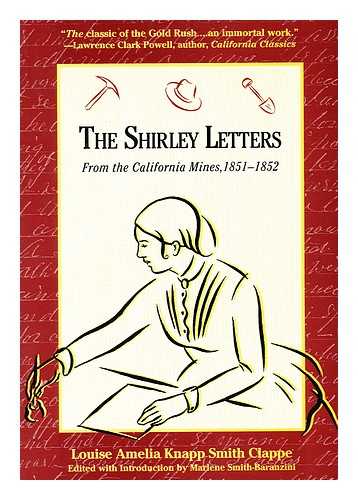 Shirley, Dame (1819-1906) - The Shirley Letters from the California Mines, 1851-1852 / Louise Amelia Knapp Smith Clappe ; Edited with Introduction by Marlene Smith-Baranzini