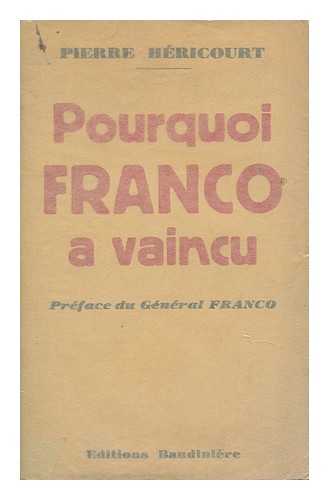 Hericourt, Pierre (1895-1965) - Pourquoi Franco a Vaincu. Preface Du General Franco