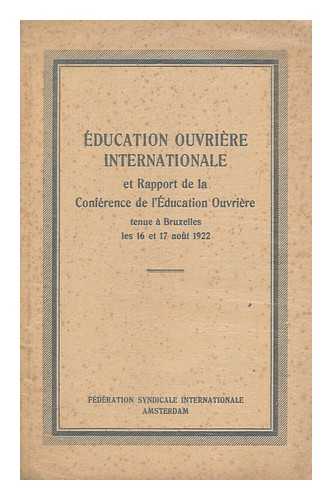 FEDERATION SYNDICALE INTERNATIONAL - Education Ouvriere Internationale : Et Rapport De La Conference L'Education Ouvriere Tenue a Bruxelles Les 16 Et 17 Aout 1922