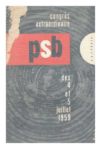 CONGRES EXTRAORDINAIRE DU P. S. B. (1959). PARTI SOCIALISTE BELGE - Congres Extraordinaire Du P. S. B. Des 4 Et 5 Juillet 1959 : Rapports