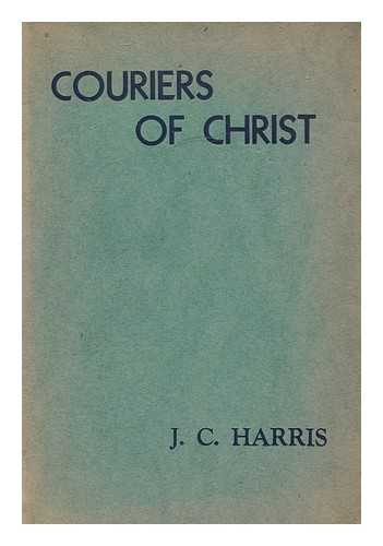 HARRIS, J. C. - Couriers of Christ / J. C. Harris