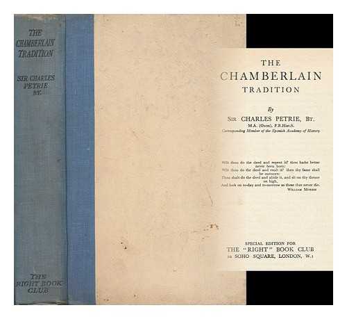 PETRIE, CHARLES, SIR (1895- ) - The Chamberlain Tradition