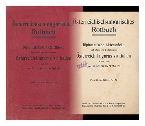 MANZSCHE K. U. K. HOF-VERLAGS- UND UNIVERSITATS - BUCHHANDLUNG - Osterreichisch-Ungarisches Rotbuch : Diplomatische Aktenstucke Betreffend Die Beziehungen Osterreich-Ungarns Zu Italien in Der Zeit Vom 20. Juli 1914 Bis. 23. Mai 1915