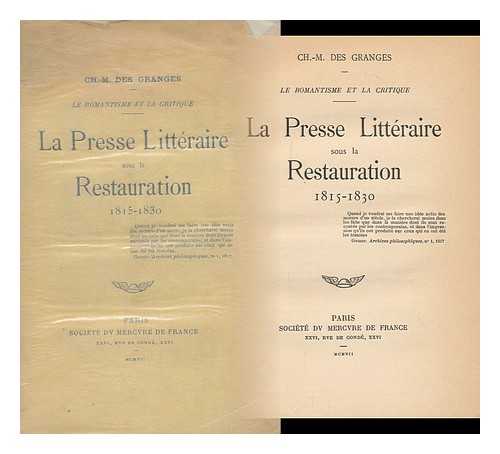 DES GRANGES, CHARLES MARC (1861-) - La Presse Litteraire Sous La Restauration, 1815-1830 / Ch. -M. Des Granges