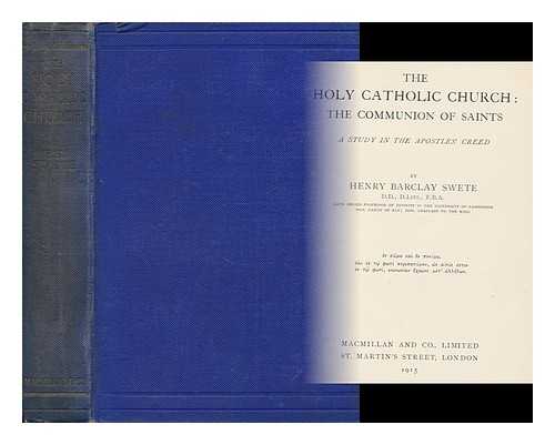 SWETE, HENRY BARCLAY - The Holy Catholic Church: the Communion of Saints. a Study in the Apostles' Creed