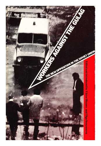 HAYNES, VIKTOR. OLGA SEMYONOVA (EDS. ) - Workers Against the Gulag : the New Opposition in the Soviet Union / Edited and Introduced by Viktor Haynes and Olga Semyonova ; Preface by Eric Heffer