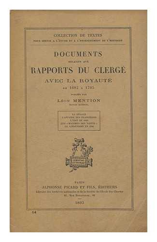 MENTION, LEON (1845-) ED. - Documents Relatifs Aux Rapports Du Clerge Avec La Royaute De 1682-1705 / Publies Par Leon Mention