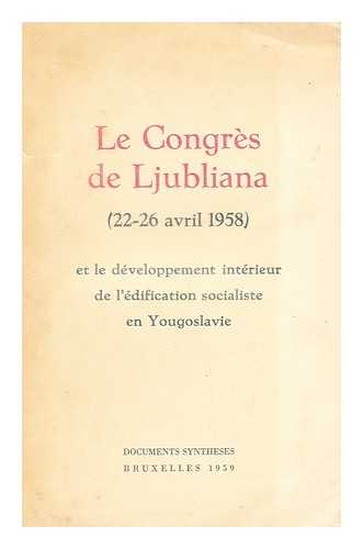 SAVEZ KOMUNISTA JUGOSLAVIJE. (7. : 1958 : LJUBLJANA). - Le Congres De Ljubliana : (22-26 Avril 1958) Et Le Developpement Interieur De L'Edification Socialiste En Yougoslavie