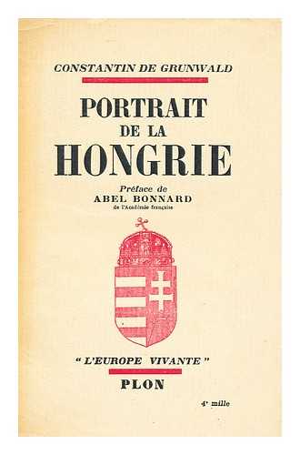 GRUNWALD, CONSTANTIN DE - Portrait De La Hongrie / Constantin De Grunwald ; Preface De Abel Bonnard