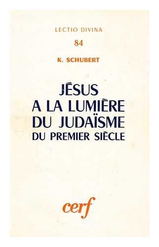 SCHUBERT, KURT (1923-) - Jesus a La Lumiere Du Judaisme Du Premier Siecle / Kurt Schubert ; Traduit De L'Allemand Par A. Liefooghe