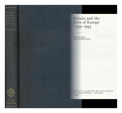 WASSERSTEIN, BERNARD (1948- ) - Britain and the Jews of Europe, 1939-1945 / Bernard Wasserstein