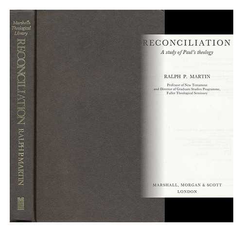 MARTIN, RALPH PHILIP (1925- ) - Reconciliation : a Study of Paul's Theology / Ralph P. Martin