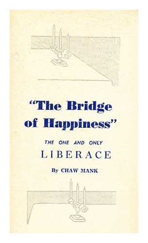 MANK, CHAW - 'The Bridge of Happiness' Built by the One and Only Liberace by Chaw Mank