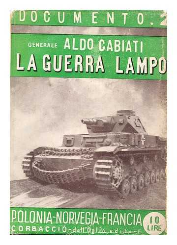 CABIATI, ALDO (1878-) - La Guerra Lampo : Note E Commenti Sulle Campagne Di Polonia, Norvegia, Francia / Aldo Cabiati