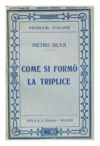 SILVA, PIETRO (B. 1887) - Come Si Formo La Triplice / Pietro Silva