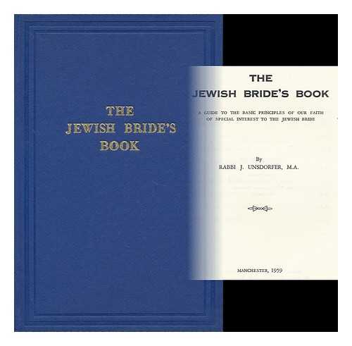 UNSDORFER, J. - The Jewish Bride's Book : a Guide to the Basic Principles of Our Faith of Special Interest to the Jewish Bride