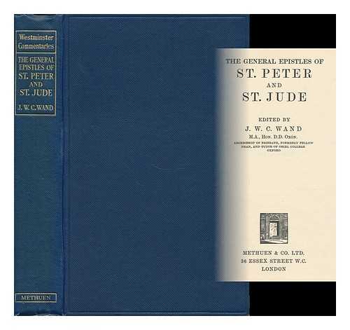WAND, JOHN WILLIAM CHARLES (1885-1977) - The General Epistles of St. Peter and St. Jude / Edited by J. W. C. Wand