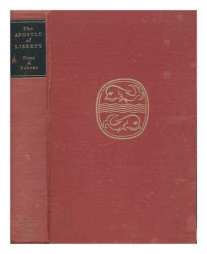 LA FUYE, MAURICE DE. BABEAU, EMILE ALBERT - The Apostle of Liberty. a Life of La Fayette ... Translated and Introduced by Edward Hyams