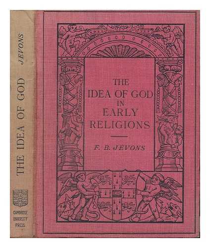 JEVONS, FRANK BYRON (1858-1936) - The Idea of God in Early Religions