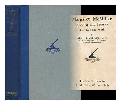 MANSBRIDGE, ALBERT (1876-1952) - Margaret Mcmillan, Prophet and Pioneer, Her Life and Work, by Albert Mansbridge