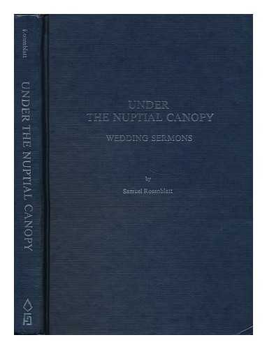 ROSENBLATT, SAMUEL (1902- ) - Under the Nuptial Canopy : Wedding Sermons