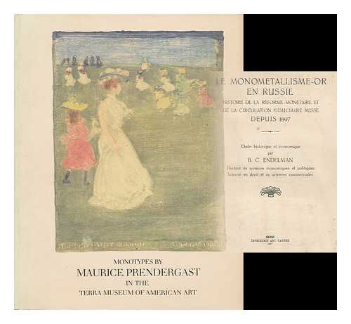 ENDELMAN, B. C. - Le Monometallisme-Or En Russie : Histoire De La Reforme Monetaire Et De La Circulation Fiduciaire Russe Depuis 1897 : Etude Historique Et Economique / Par B. C. Endelman