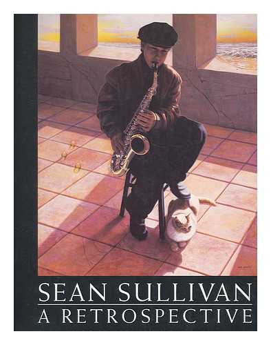 ABEL, JOHN DANIEL. SULLIVAN, SEAN - Sean Sullivan: a Retrospective