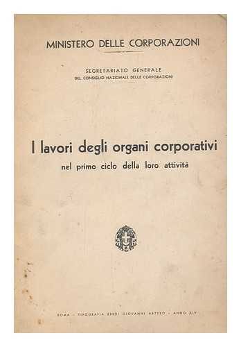 MINISTERO DELLE CORPORAZIONI - I Lavori Degli Organi Corporativi Nel Primo Ciclo Della Loro Attivita