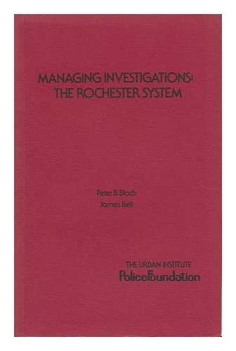 BLOCH, PETER B. (1940- ). BELL, JAMES (1946- ) - Managing Investigations : the Rochester System / Peter B. Bloch, James Bell