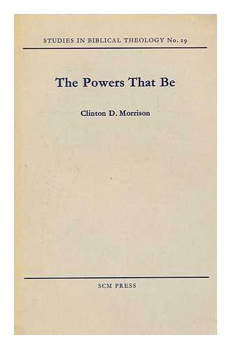 MORRISON, CLINTON D. - The Powers That Be: Earthly Rulers and Demonic Powers in Romans 13.1-7